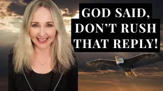 God Said, Don't Rush That Reply! Prophetic Word #blessed