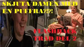 SKJUTA DAMEN MED EN PUFFRA! Flashback tr&aring;d DEL 2