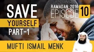 Mufti Menk - Ramadan 2016 - Save Yourself Series - Episode 10