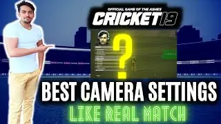 Cricket 19 Best Camera Settings Like Real Match