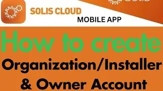INSTALLER/ORGANIZATION & OWNER ACCOUNT IN SOLIS CLOUD MOBILE APP|What is organization code?