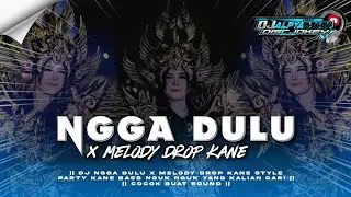 DJ NGGA DULU X MELODY DROP KANE STYLE PARTY BASS NGUK YANG LAGI VIRAL DITIKTOK ‼️Free Flm