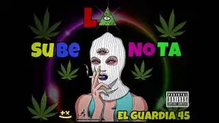 El Guardia  45 - Sube La Nota (Audio Oficial )