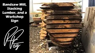Reclaimed Container Workshop Ep:10 Band Sawmill, Stacking Lumber, and making a workshop sign