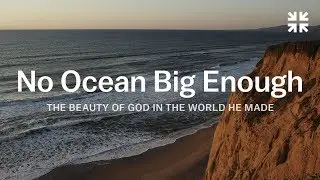 No Ocean Big Enough: The Beauty of God in the World He Made &ndash; John Piper