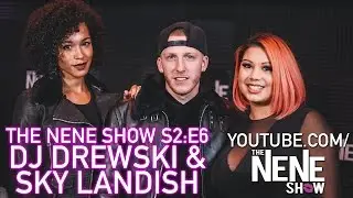 The Nene Show: DJ Drewski & Sky Landish Edition