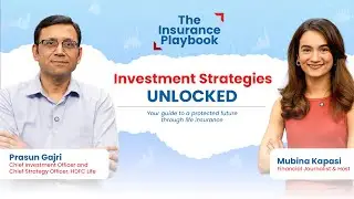 The Insurance Playbook Ep 2 | Investment Strategies from Prasun Gajri, CIO & CSO, HDFC Life