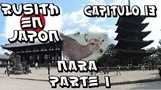 Rusith en Japon I Cap&iacute;tulo 13 I Nara parte 1 I VBLOG I 1080p