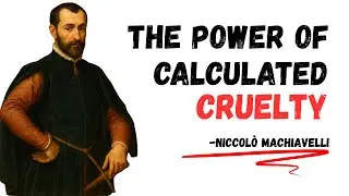 The Power of Calculated Cruelty | Niccol&ograve; Machiavelli