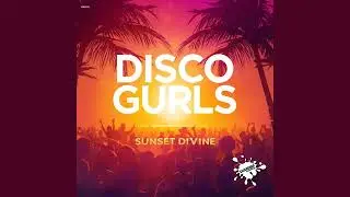Disco Gurls - Sunset Divine  (Original Mix)