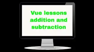 Vue lesson, addition, subtraction, 