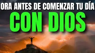 Ora Primero con DIOS: Siempre Pon tu Día en las Manos de Dios al Despertar | Oracion de la Mañana