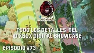 Hablando Gaming Podcast Episodio #73 - Todo Los Detalles Sobre ID Xbox Digital Showcase