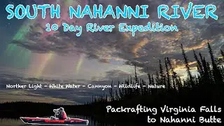 South Nahanni River &ndash; 10 Days of Pure Wilderness Adventure | Packraft, Canyon, Aurora