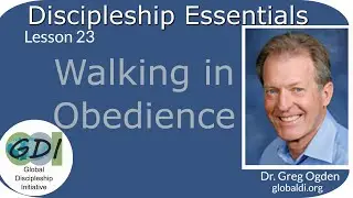 Lesson 23 Walking In Obedience: Discipleship Essentials - Greg Ogden