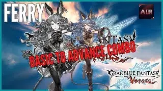Granblue Fantasy Versus - Ferry - Basic to Advanced Combos Guide【グラブルVSフェリ】