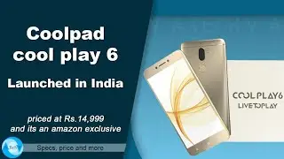 Coolpad cool play 6 launched in India | Release date, Specifications, Price and more