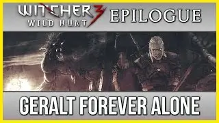 Witcher 3 Geralt Forever Alone Ending Epilogue ► No Romance