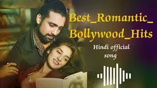Best Romantic Bollywood Hits Hindi Love Songs 