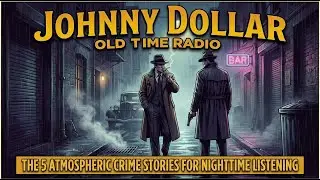 Johnny Dollar: The 5 Atmospheric Crime Stories For Nighttime Listening | Old Time Radio