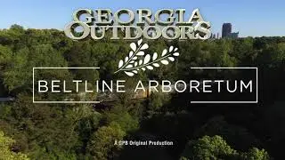 Georgia Outdoors (GPB): BeltLine Arboretum, featuring Trees Atlanta