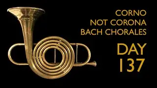 Day 137 Corno da Tirarsi chorales: Bach&rsquo;s 