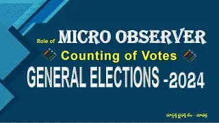 Role of  Micro Observer /Counting of Votes/GENERAL ELECTIONS  -2024