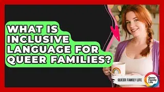What Is Inclusive Language For Queer Families? - Queer Family Life