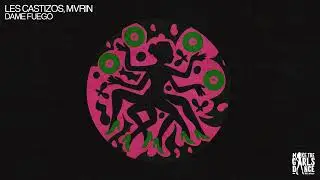 Les Castizos, MVRIN - Dame Fuego [Make The Girls Dance Records]