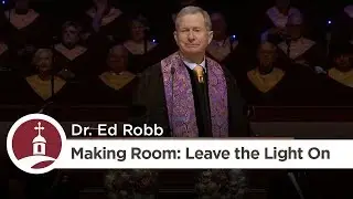 Making Room: Leave the Light On | Dr. Ed Robb