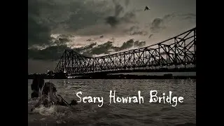 Scary Howrah Bridge .