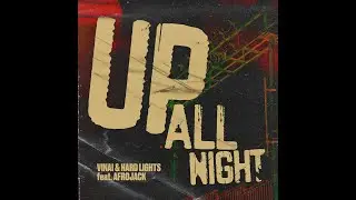 VINAI & Hard Lights Feat. Afrojack - Up All Night (Extended Mix)