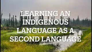 Learning an Indigenous Language as a Second Language