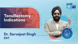 Tonsillectomy - Indications By Dr. Sarvejeet Singh | ENT | @ALLENNExT