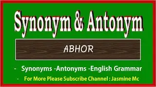 Abhor | Synonyms of Abhor | Antonyms of Abhor |