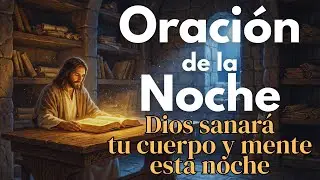 ORACIÓN DE LA NOCHE PARA SANIDAD TOTAL | Dios SANARÁ tu cuerpo y mente mientras duermes 🙏🌙