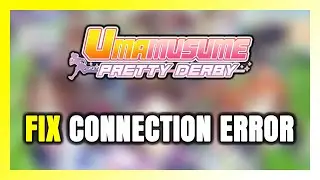 How to FIX Umamusume: Pretty Derby Connection Error / Server Error!