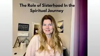 The Role of Sisterhood In Your Spiritual Growth