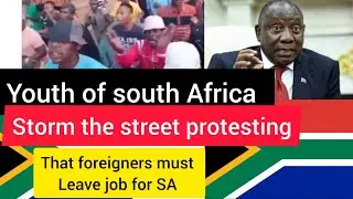 South Africa youth storm the street protesting that foreigners must leave the job for SA citizens 