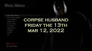 Corpse Husband - Friday the 13th - Other people POV (MAR 12, 2022)
