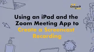 Using an iPad and the Zoom Meeting App to Create a Screencast Recording