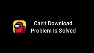How To Solve Among Us Game App Can't Download Problem|| Rsha26 Solutions