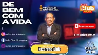 PROGRAMA  DE BEM COM A VIDA  com Nazareno Diniz