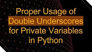 Proper Usage of Double Underscores for Private Variables in Python