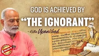 God is Achieved by “The Ignorant” - Katha Upanishad |Vedanta |Shabdyog |Meditation through listening