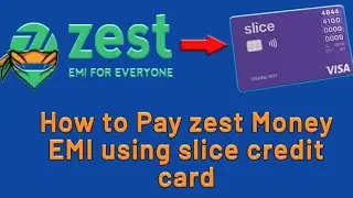 How to pay zest money EMI using slice credit card.
