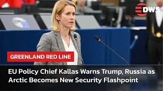 FULL REMARKS: EU&rsquo;s Kallas Issues Greenland Warning as NATO Deploys Forces to Arctic Region | AC1E
