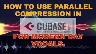 HOW TO USE PARALLEL COMPRESSION IN CUBASE 5 FOR THAT MODERN DAY VOCAL. #parallelcompression #Cubase5