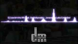 Dj Leandrinho RN Feat. Os Diskarados - Janaina Ta Loka ( Extended )