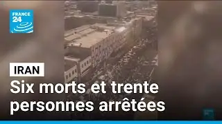 Manifestations en Iran : six morts et trente personnes arr&ecirc;t&eacute;es &bull; FRANCE 24